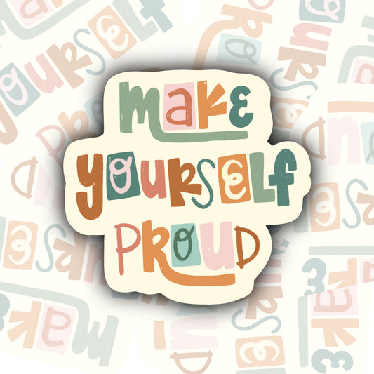 Make Yourself Proud Sticker